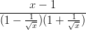 -----x-−-1-------
(1 − 1√-)(1 + √1)
x x