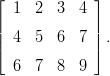 ⌊ 1 2 3 4 ⌋
|| ||
| 4 5 6 7 |.
⌈ ⌉
6 7 8 9