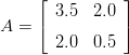 ⌊ ⌋
3.5 2.0
A = ⌈ ⌉
2.0 0.5