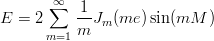 ∞
E = 2 ∑ 1-J (me ) sin(mM )
m=1 m m